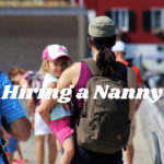 How to Hire a Nanny – A Well Researched Step by Step Guide